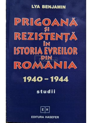 Prigoana si rezistenta in istoria evreilor din Romania 1940 - 1944