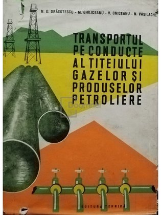 Transportul pe conducte al titeiului gazelor si produselor petroliere