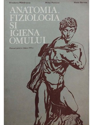 Anatomia, fiziologia si igiena omului - Manual pentru clasa a VIII-a