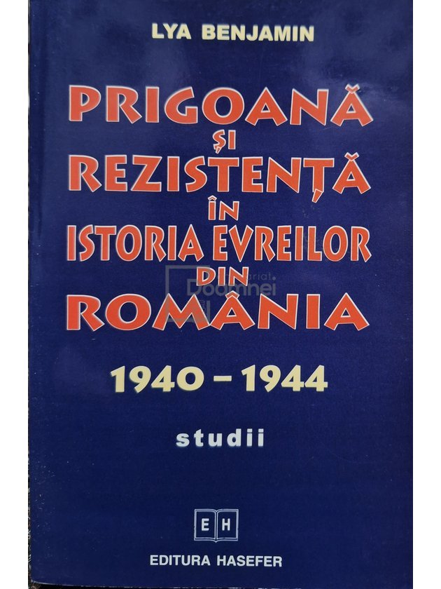 Prigoana si rezistenta in istoria evreilor din Romania 1940 - 1944
