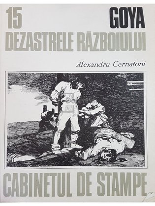 Goya - Dezastrele razboiului. Cabinetul de stampe, vol. 15