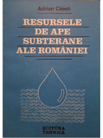 Adrian Cineti - Resursele de ape subterane ale Romaniei - 1990 - Brosata