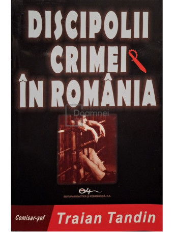 Traian Tandin - Discipolii crimei in Romania - 2006 - Brosata