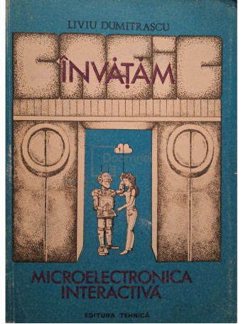 Liviu Dumitrascu - Invatam microelectronica interactiva, vol. 1 - 1989 - Brosata