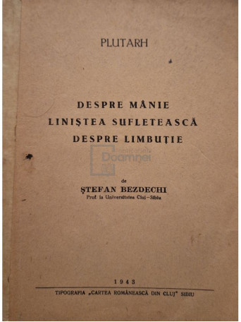 Plutarh - Despre manie - Linistea sufleteasca - Despre limbutie - 1943 - Brosata