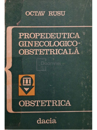 Octav Rusu - Propedeutica ginecologico-obstetricala, vol. 2 - Obstetrica - 1975 - Cartonata