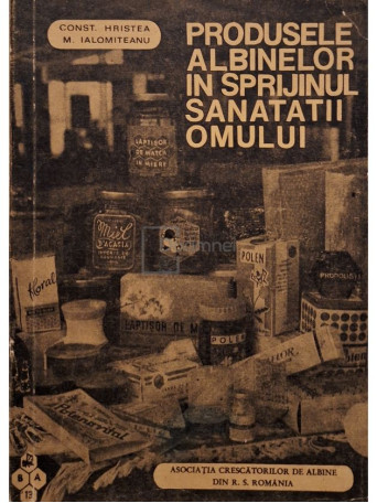 Const. Hristea - Produsele albinelor in sprijinul sanatatii omului - 1972 - Brosata