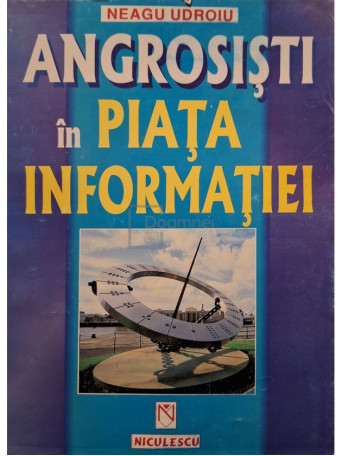 Neagu Udroiu - Angrosisti in piata informatiei - 1999 - Brosata