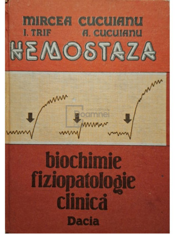 Mircea Cucuianu - Hemostaza - Biochimie, fiziopatologie clinica - 1994 - Cartonata