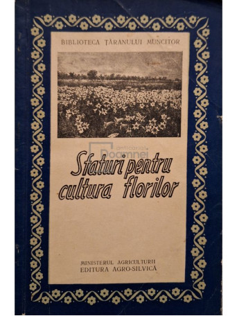 Ciolca Ion - Sfaturi pentru cultura florilor - 1960 - Brosata