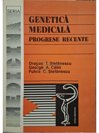 Dragos T. Stefanescu - Genetica medicala - Progrese recente - 1998 - Brosata