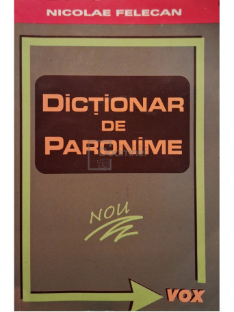 Nicolae Felecan - Dictionar de paronime, editia a II-a adaugita - Brosata