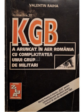 Valentin Raiha - KGB a aruncat in aer Romania cu complicitatea unui grup de militari - 1995 - Brosata