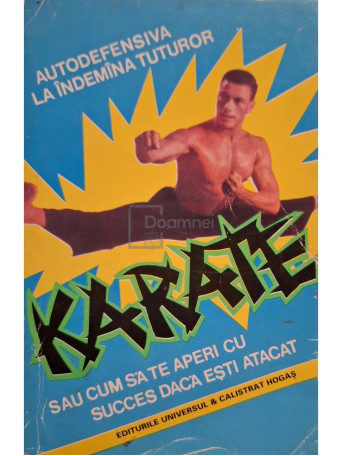 Auguste Basile - Karate sau cum sa te aperi cu succes daca esti atacat - 1994 - Brosata