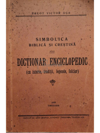 Victor Aga - Simbolica Biblica si Crestina - Dictionar enciclopedic (semnata) - 1935 - Brosata