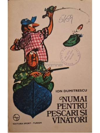 Ion Dumitrescu - Numai pentru pescari si vinatori - 1977 - Brosata