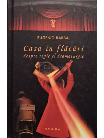 Eugenio Barba - Casa in flacari - Despre regie si dramaturgie - 2012 - Cartonata