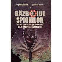 Razboiul spionilor in interiorul si dincolo de granitele Romaniei (semnata)