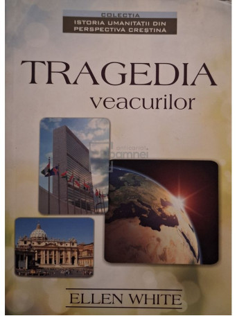 Ellen T. White - Tragedia veacurilor - 2011 - Brosata