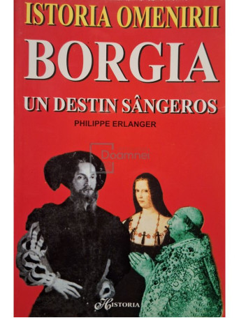 Philippe Erlanger - Borgia, un destin sangeros - 2000 - Brosata