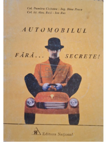 Dumitru Ciobotea - Automobilul fara... secrete! - 1997 - Brosata