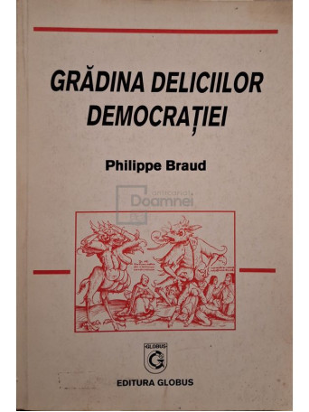 Philippe Braud - Gradina deliciilor democratiei - Brosata