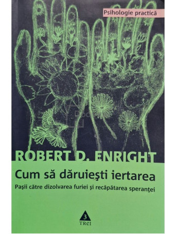 Robert D. Enright - Cum sa daruiesti iertarea - 2008 - Brosata