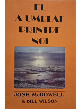 Josh McDowell - El a umblat printre noi - 1994 - Brosata