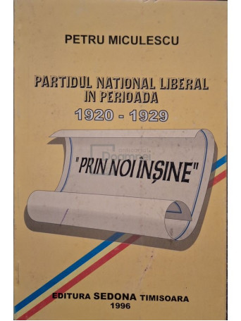 Petru Miculescu - Partidul National Liberal in perioada 1920-1929 - 1996 - Brosata