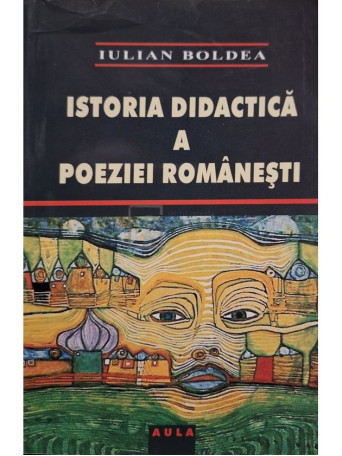 Iulian Boldea - Istoria didactica a poeziei romanesti - 2005 - Brosata