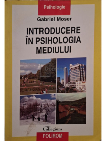 Gabriel Moser - Introducere in psihologia mediului - 2009 - Brosata