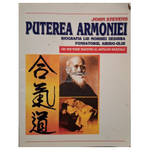 Puterea armoniei - Biografia lui Morihei Ueshiba, fondatorul Aikido-ului