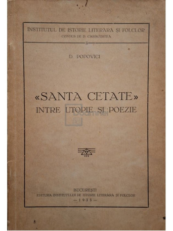 D. Popovici - Santa cetate intre utopie si poezie - 1935 - Brosata