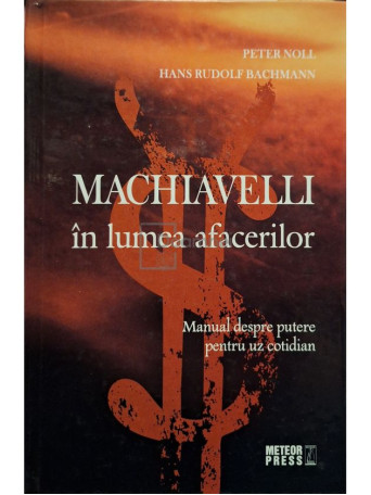 Peter Noll - Machiavelli in lumea afacerilor - 2008 - Cartonata