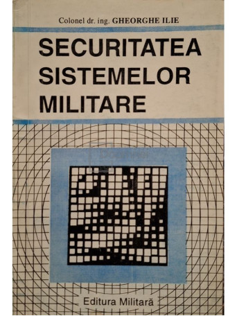 Gheorghe Ilie - Securitatea sistemelor militare - 1995 - Brosata