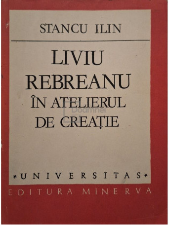 Stancu Ilin - Liviu Rebreanu in atelierul de creatie - 1985 - Brosata