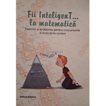 Fii inteligent... la matematica, clasa a III-a