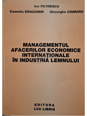 Ion Petrescu - Managementul afacerilor economice internationale in industria lemnului (semnata) - 1998 - Brosata