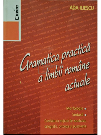 Ada Iliescu - Gramatica practica a limbii romane actuale - 2007 - Cartonata