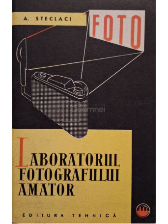 Adrian Steclaci - Laboratorul fotografului amator - 1962 - Brosata