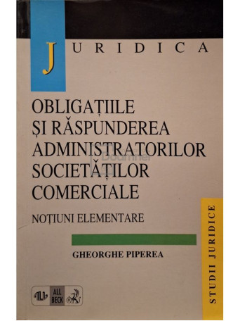 Gheorghe Piperea - Obligatiile si raspunderea administratorilor societatilor comerciale - 1998 - Brosata