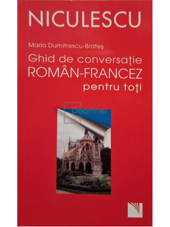 Maria Dumitrescu-Brates - Ghid de conversatie roman-francez pentru toti - 2016 - Brosata