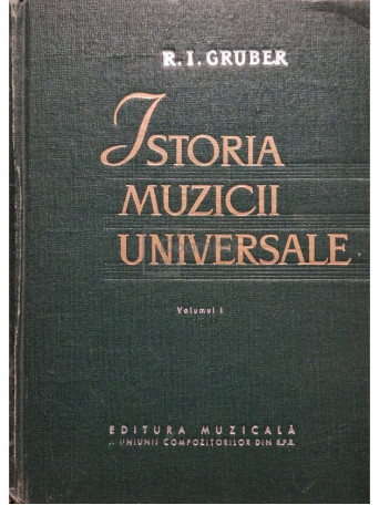 R. I. Gruber - Istoria muzicii universale, vol. 1 - 1963 - Cartonata