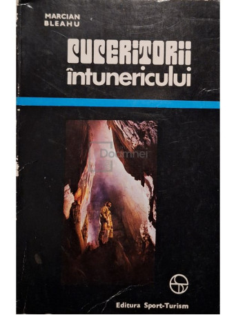 Marcian Bleahu - Cuceritorii intunericului - 1976 - Brosata