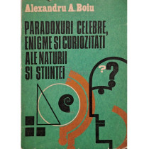 Paradoxuri celebre, enigme si curiozitati ale naturii si stiintei (semnata)