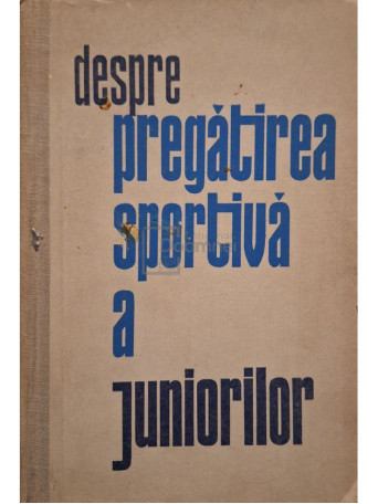 V. E. Nagornii - Desprea pregatirea sportiva a juniorilor - 1963 - Cartonata