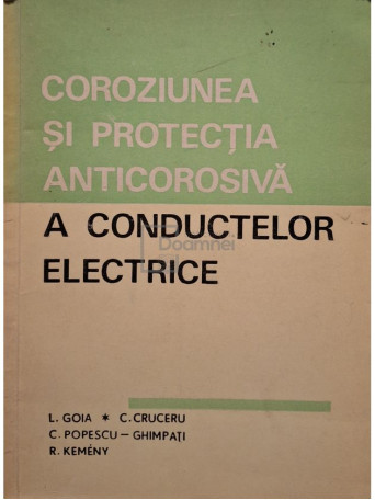 Laurentiu Goia - Coroziunea si protectia anticorosiva a conductelor electrice - 1970 - Brosata