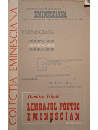 Dumitru Irimia - Limbajul poetic Eminescian - 1979 - Brosata