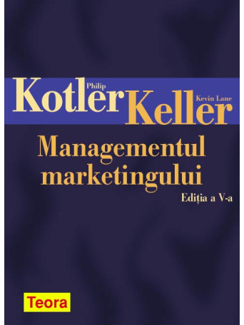 Philip Kotler - Managementul marketingului, editia a V-a - 2008 - Cartonata