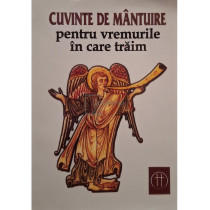 Cuvinte de mantuire pentru vremurile in care traim